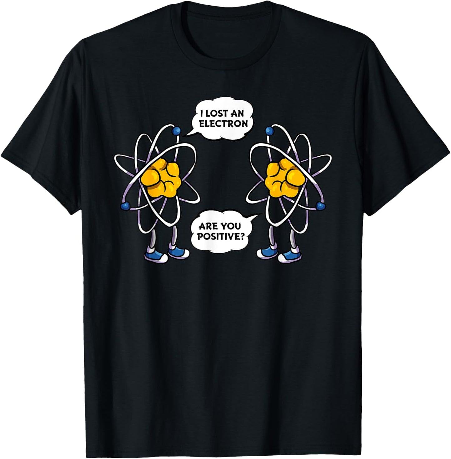 I Lost An Electron, Are You Positive? Funny Science Nerdy T-Shirt - T-Shirt | Black
