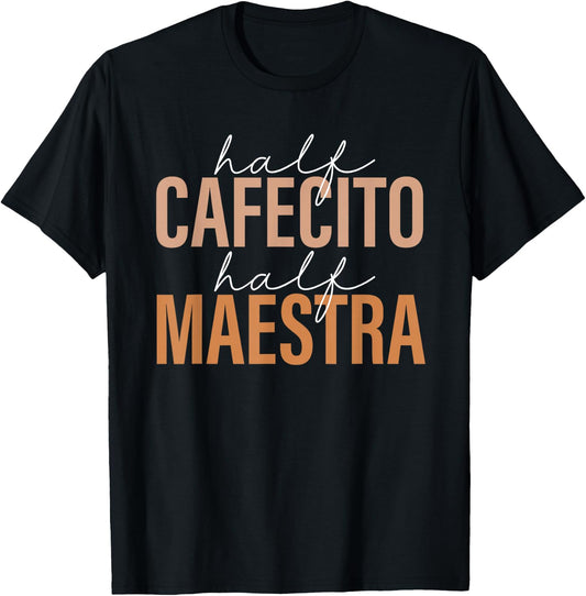Half Cafecito Half Maestra Bilingual Teacher Spanish Mexican T-Shirt - T-Shirt | Black