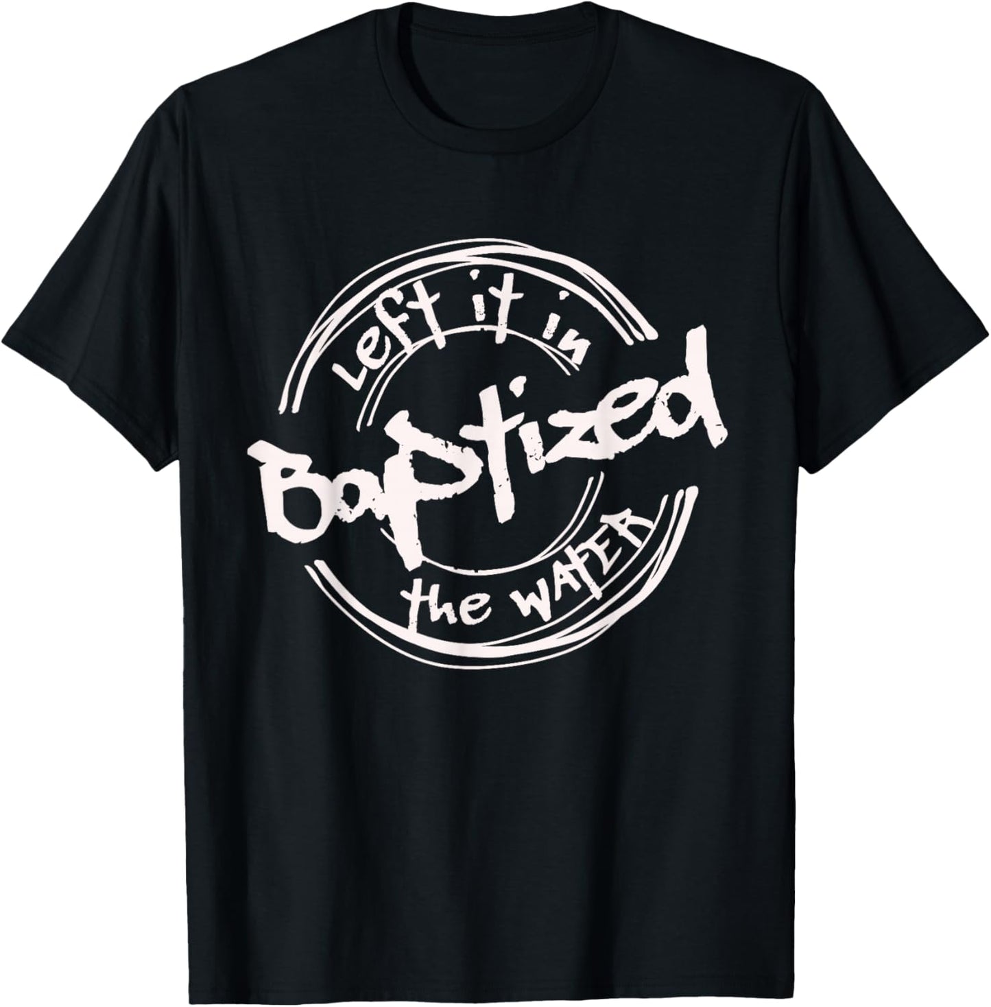 Christian Baptism shirt, Left it in the Water, Streetwear T-Shirt - T-Shirt | Black