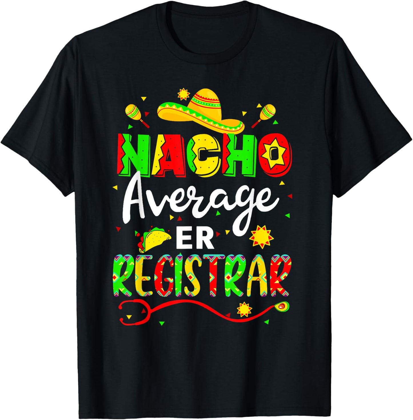 Nacho Average ER Registrar Cinco De Mayo Fiesta Mexican T-Shirt - T-Shirt | Black