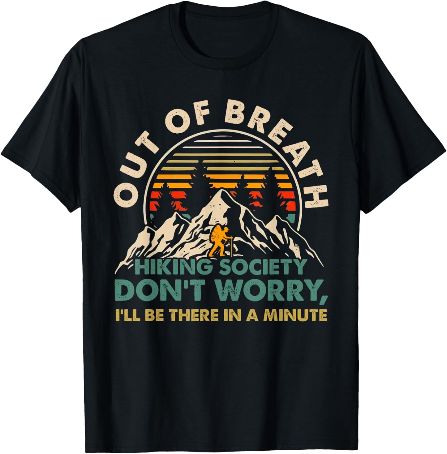 Out of Breath Hiking Society Don't Worry I'll Be There In A T-Shirt - T-Shirt | Black