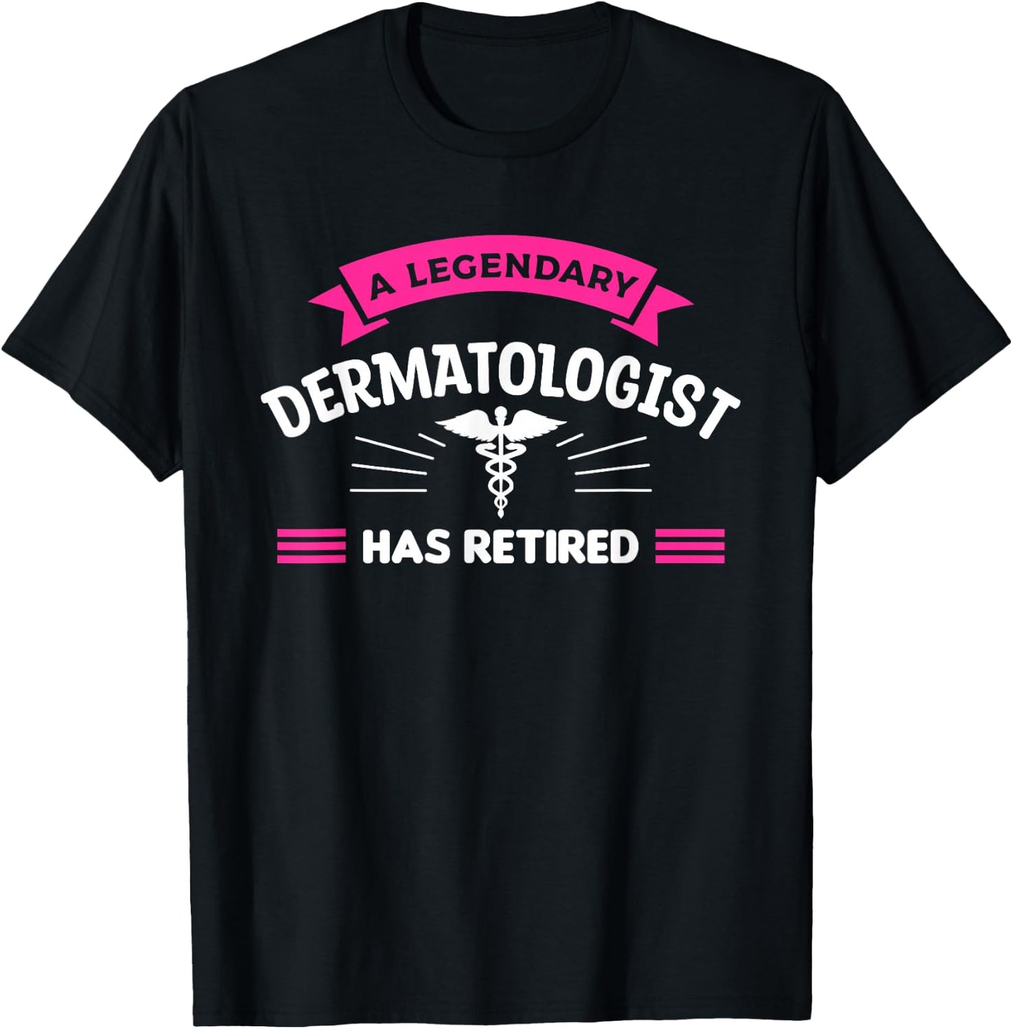 A Legendary Dermatologist Has Retired Dermatology T-Shirt - T-Shirt | Black