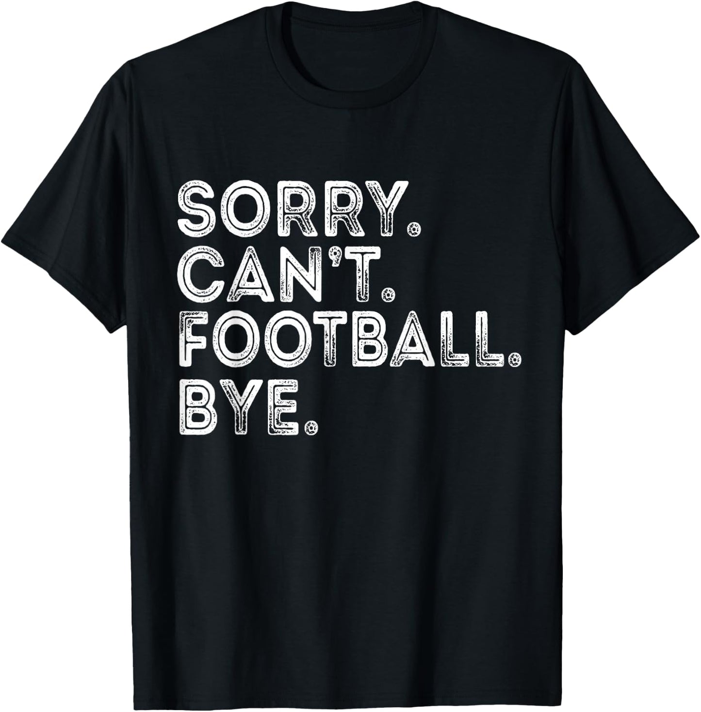 Sorry Can't Football Bye T-Shirt - T-Shirt | Black