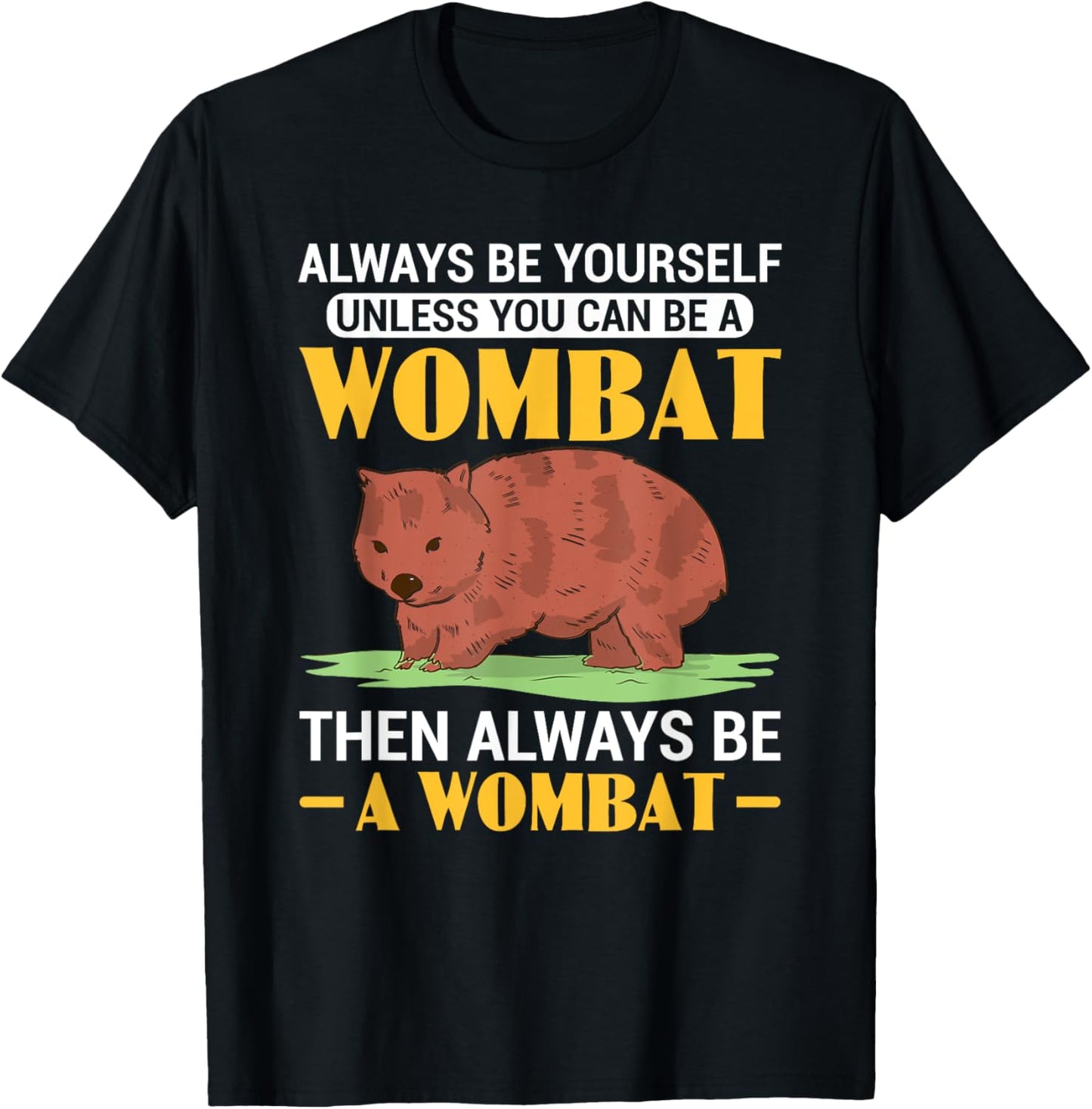 Funny Always Be A Wombat Australian Wombat Lover T-Shirt - T-Shirt | Black