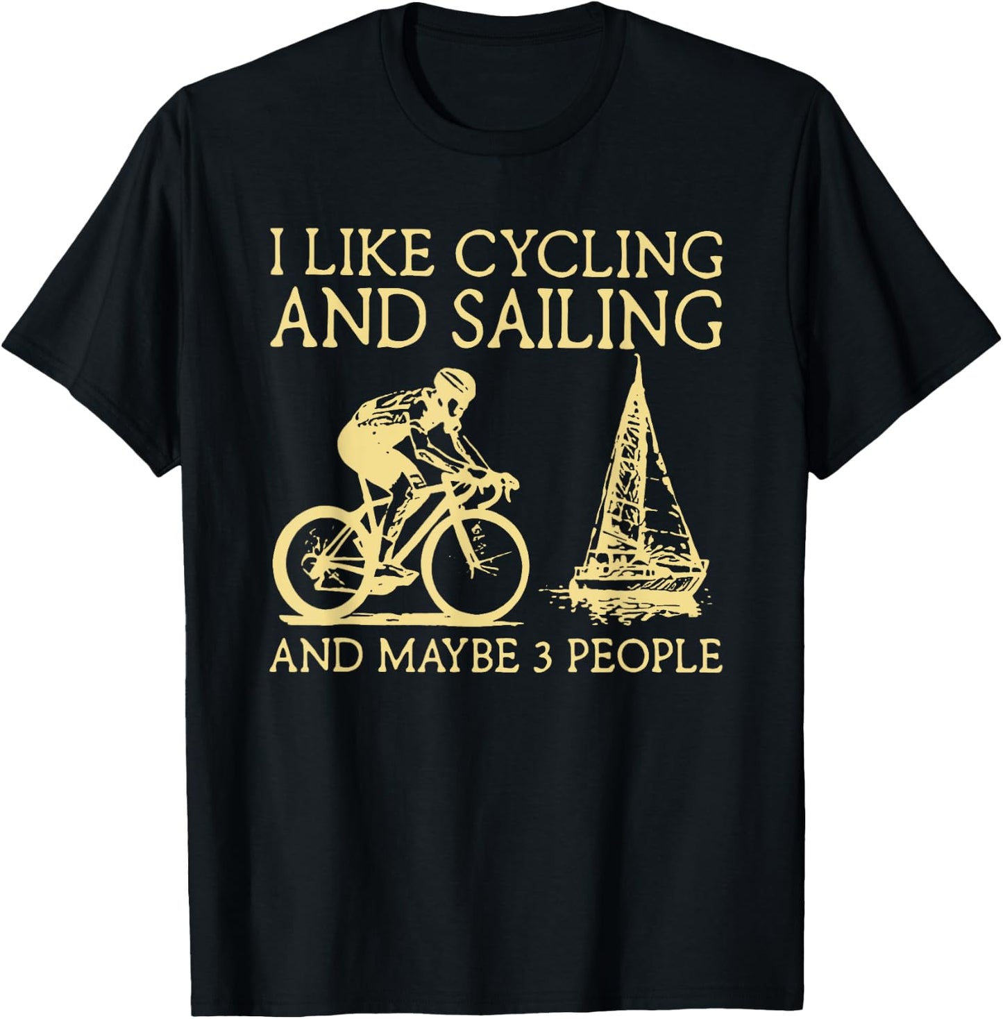 I Like Cycling And Sailing And Maybe 3 People T-Shirt - T-Shirt | Black