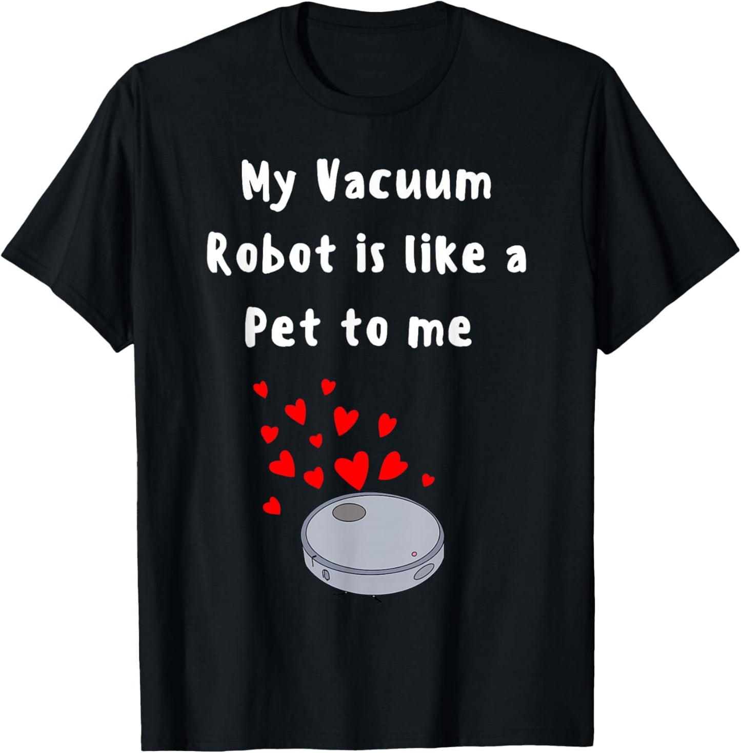 Robot Vacuum funny pet lover house cleaner cute robot pet T-Shirt - T-Shirt | Black