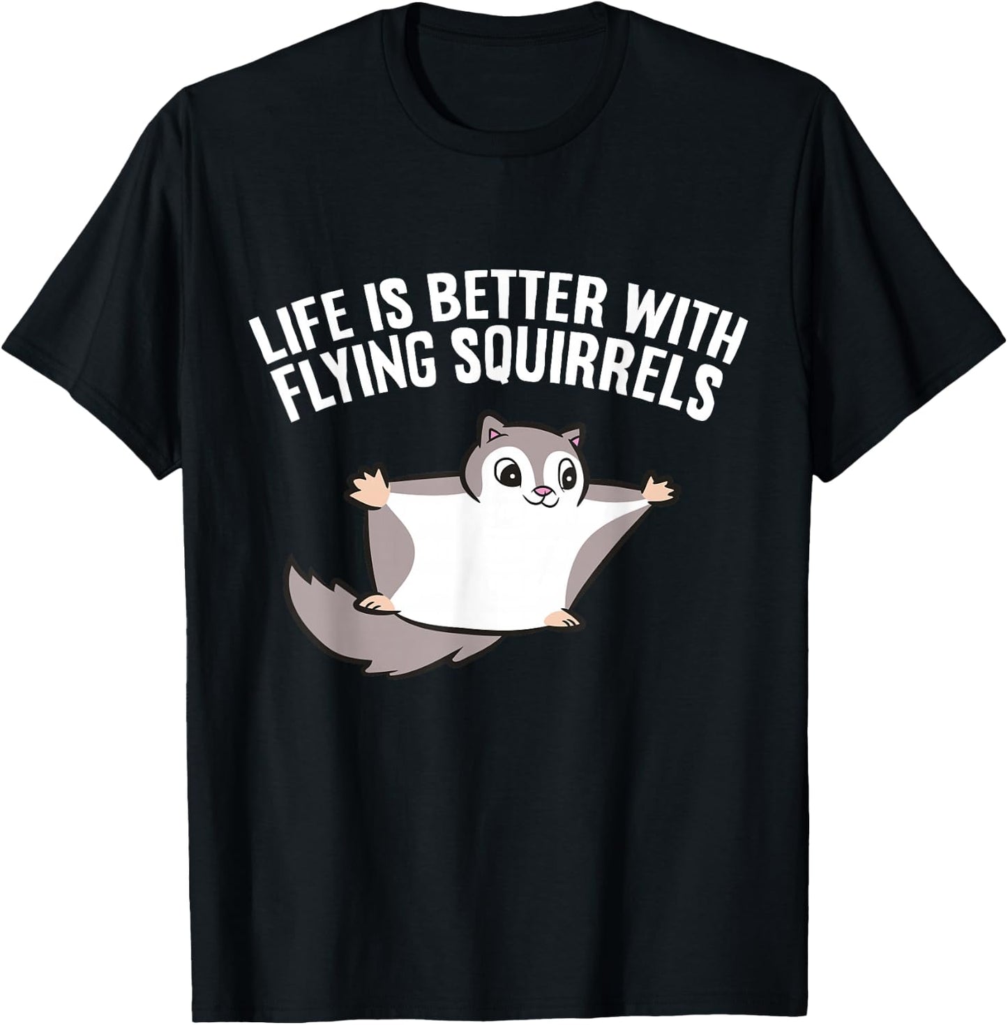 Flying Squirrel Lover Life Is Better With Flying Squirrels T-Shirt - T-Shirt | Black
