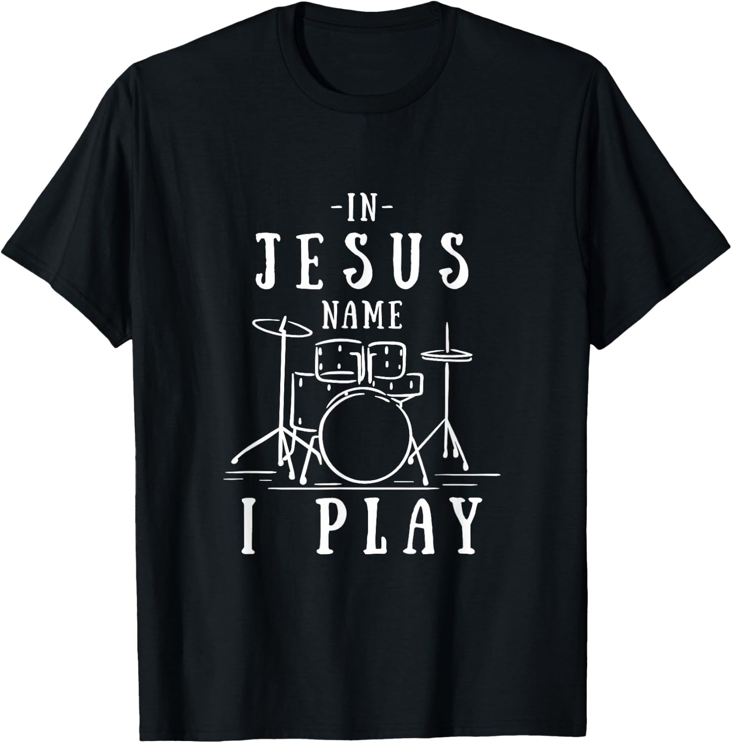 Christian Band In Jesus Name I Play Drums Playing Drummer T-Shirt - T-Shirt | Black