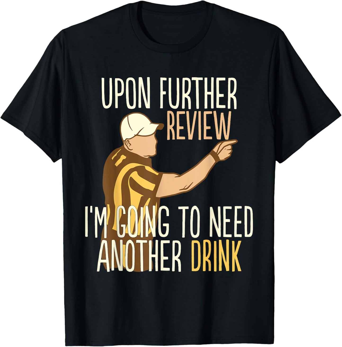 Upon Further Review I'm Going To Need Another Drink Football T-Shirt - T-Shirt | Black