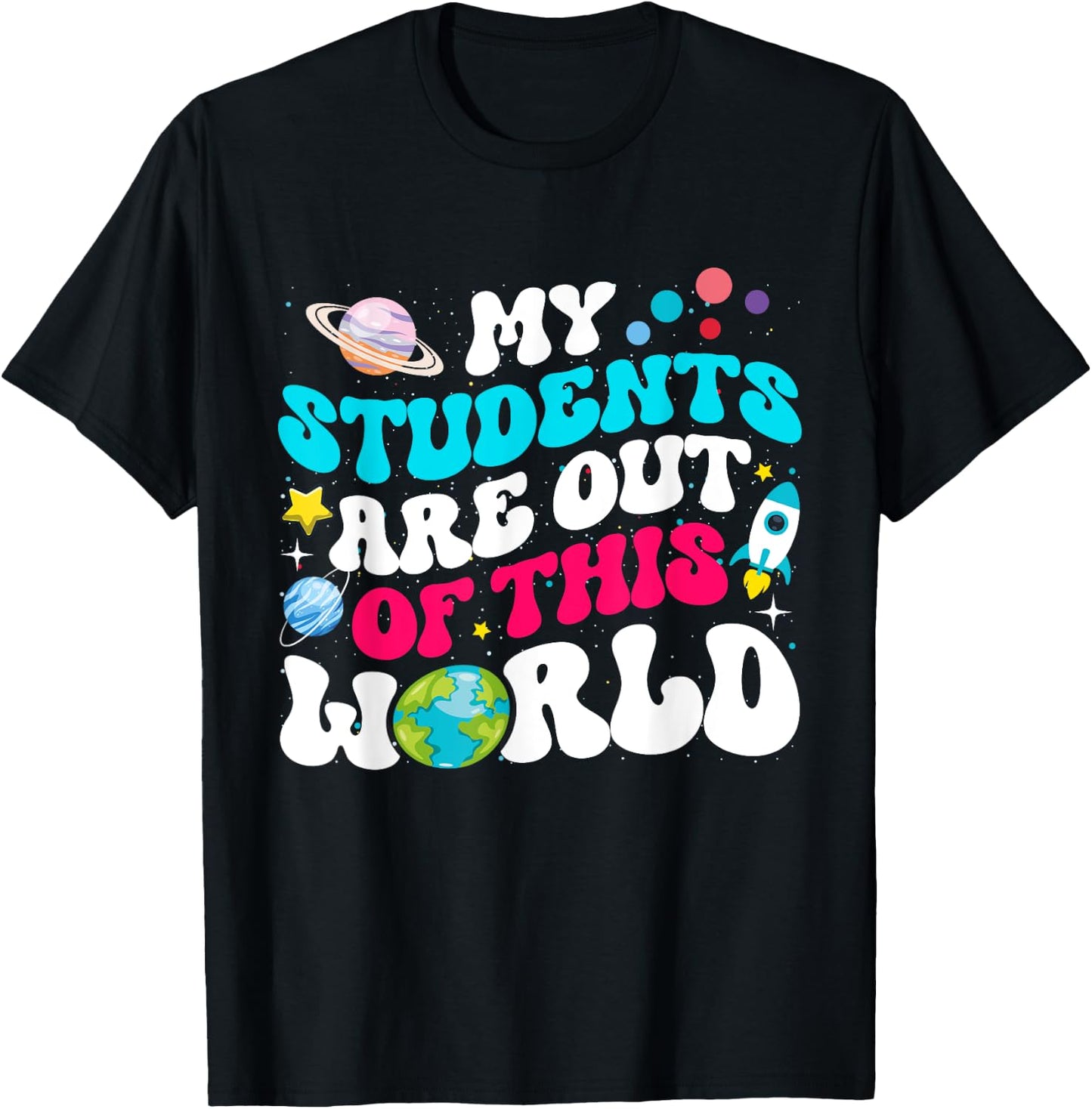 My Students Are Out Of This World Space Teacher Cute Groovy T-Shirt - T-Shirt | Black