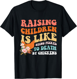 Raising Children Is Like Being Pecked Death By Chicken T-Shirt - T-Shirt | Black