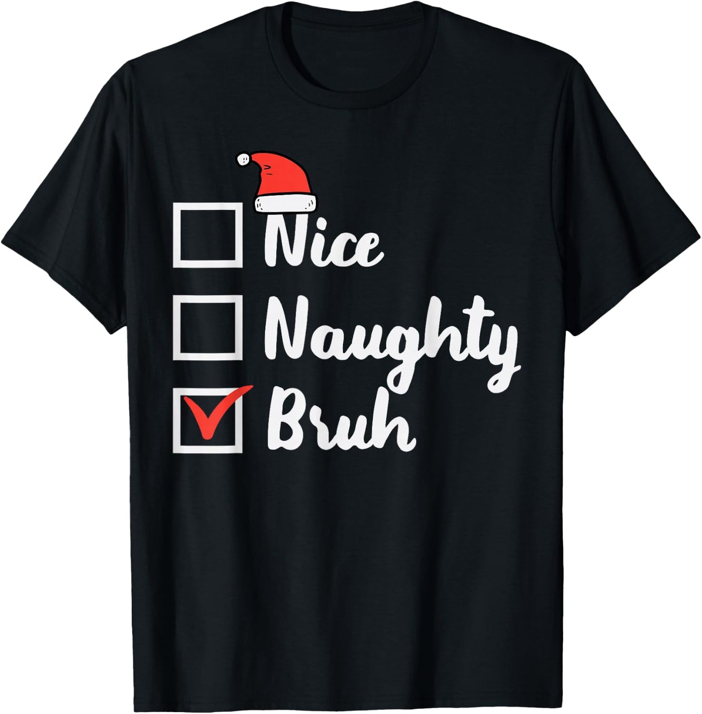 Christmas Nice Naughty Bruh Funny Xmas List Women Men Kids T-Shirt - T-Shirt | Black