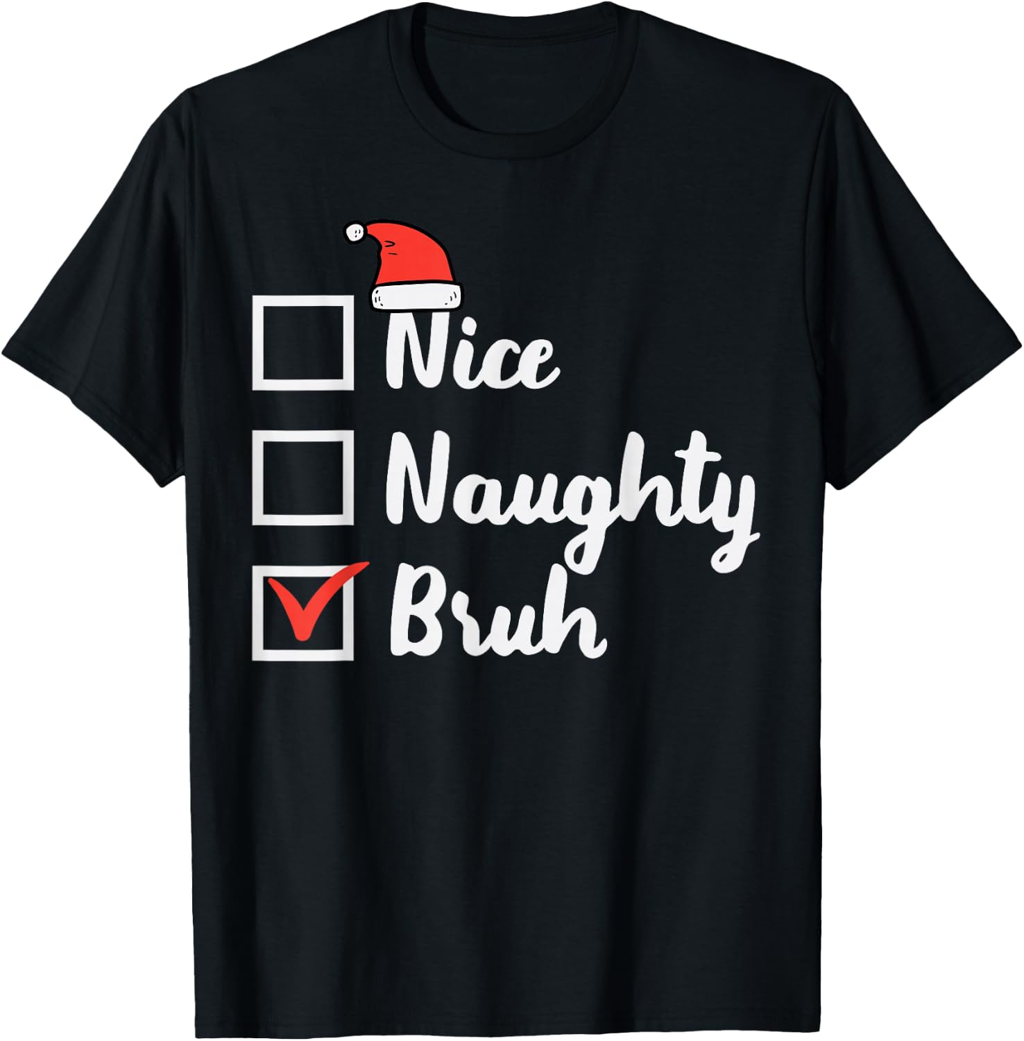 Christmas Nice Naughty Bruh Funny Xmas List Women Men Kids T-Shirt - T-Shirt | Black