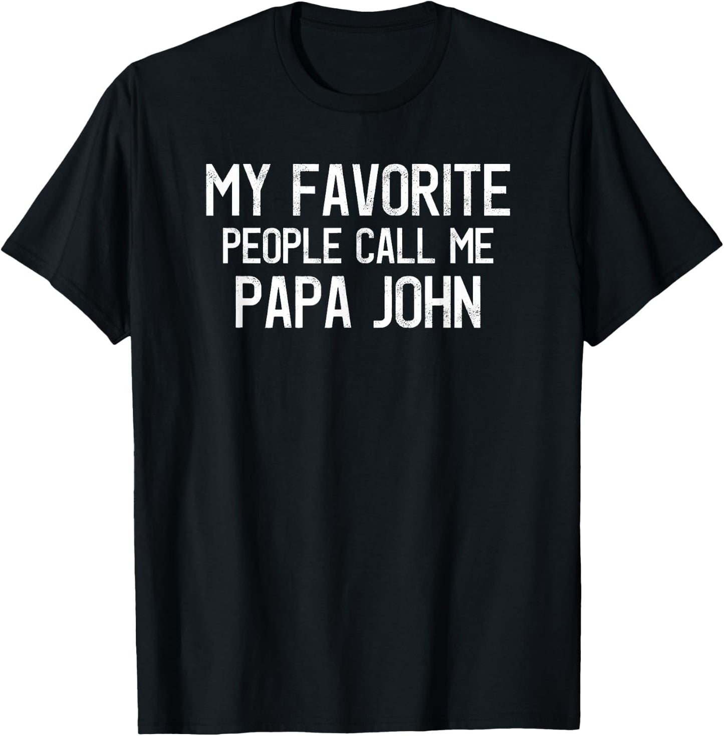 My Favorite People Call Me Papa John Funny John Saying T-Shirt - T-Shirt | Black