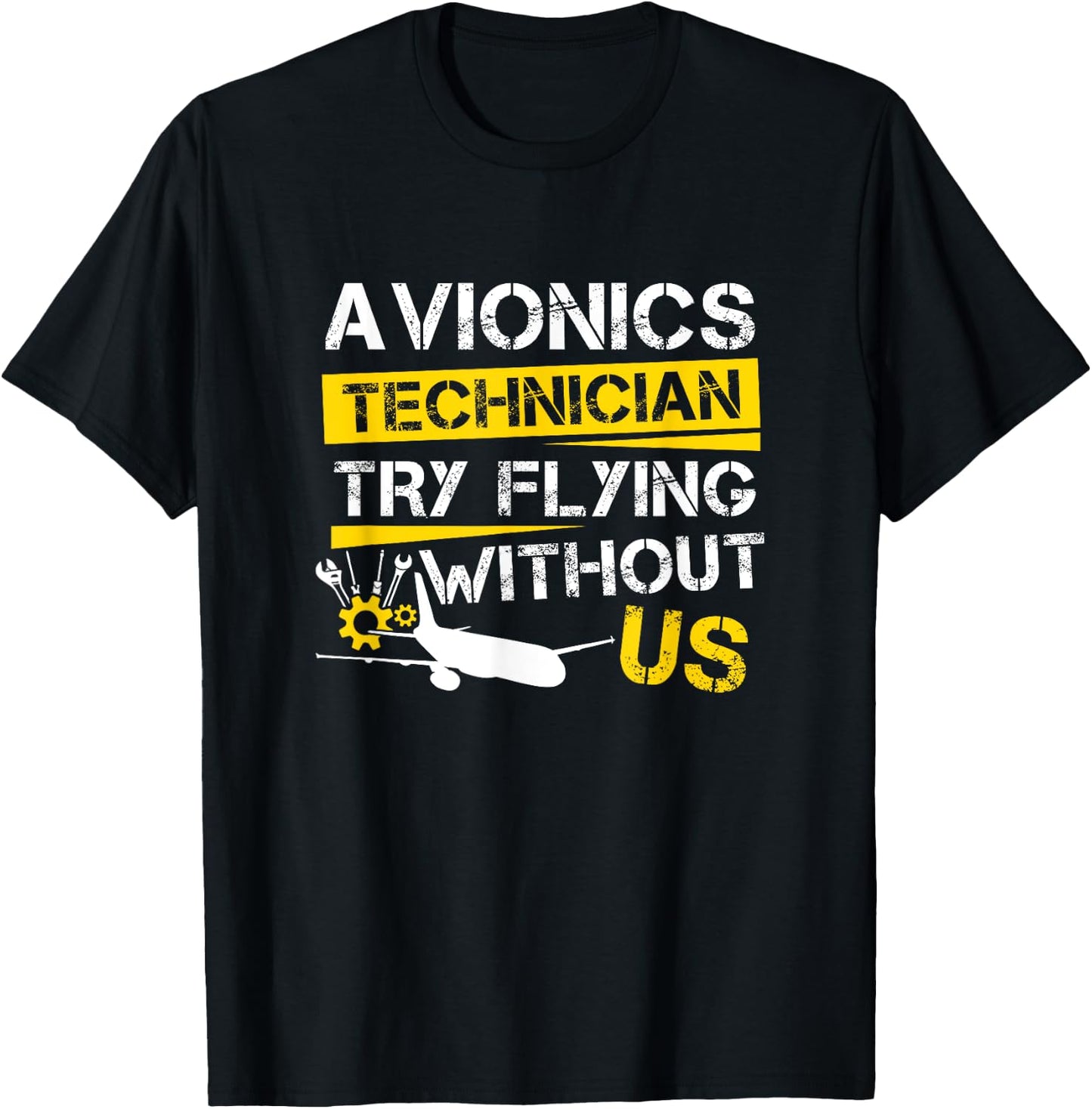 Cool Aircraft Tech Avionics Technician Try Flying Without Us T-Shirt - T-Shirt | Black