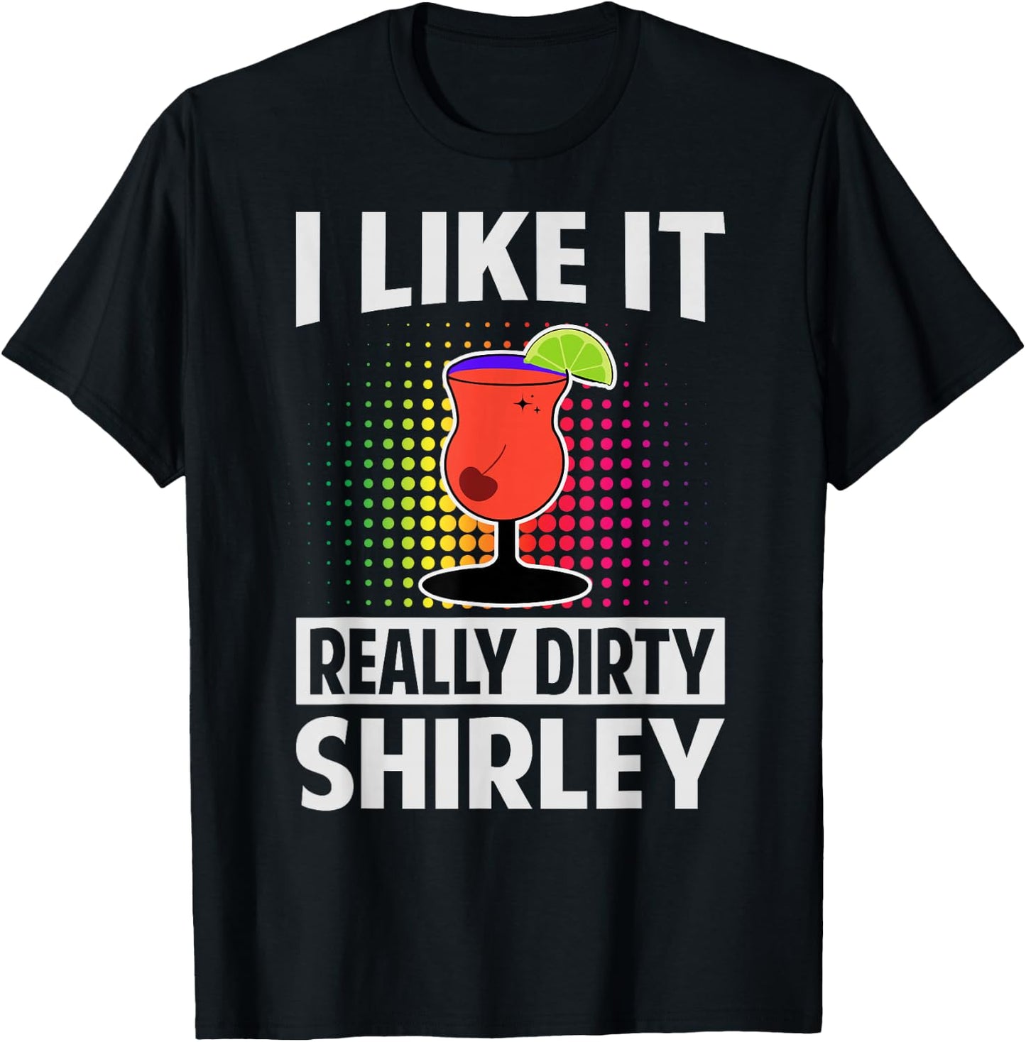 I Like It Really Dirty, Shirley - Funny Bartender - Cocktail T-Shirt - T-Shirt | Black