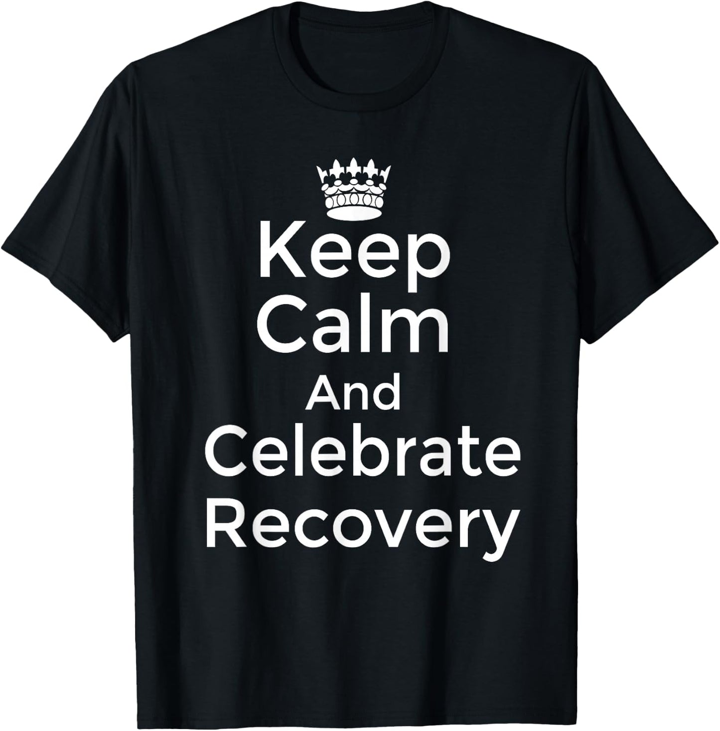 Keep calm and celebrate Recovery Sobriety Positive Support T-Shirt - T-Shirt | Black