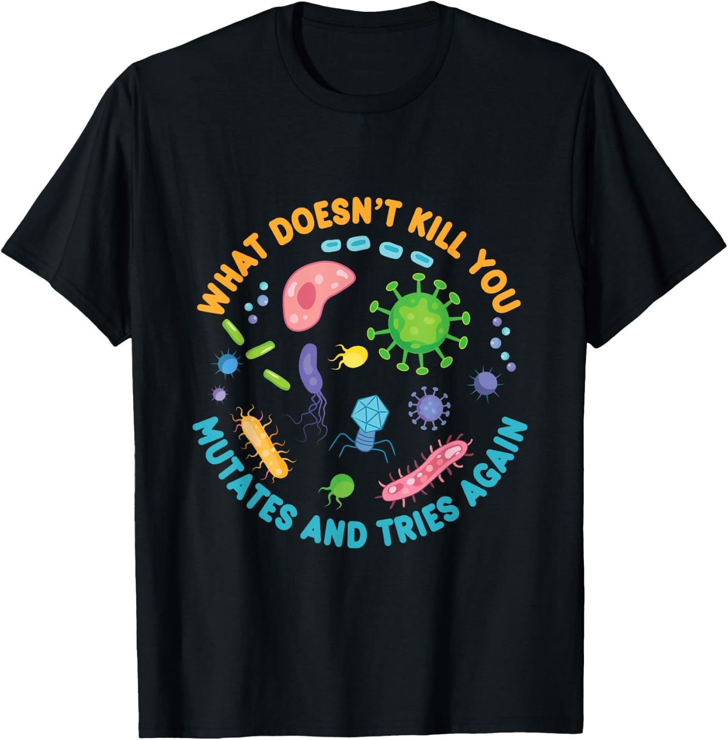 What Doesn't Kill You Mutates and Tries Again Funny Biology T-Shirt - T-Shirt | Black