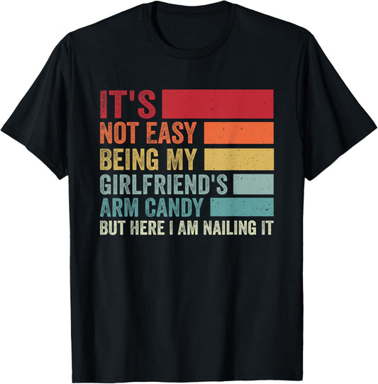 It's Not Easy Being My Girlfriend's Arm Candy Fathers Day T-Shirt - T-Shirt | Black