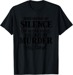 Never Mistake My Silence For Weakness No One Plans A Murder T-Shirt - T-Shirt | Black