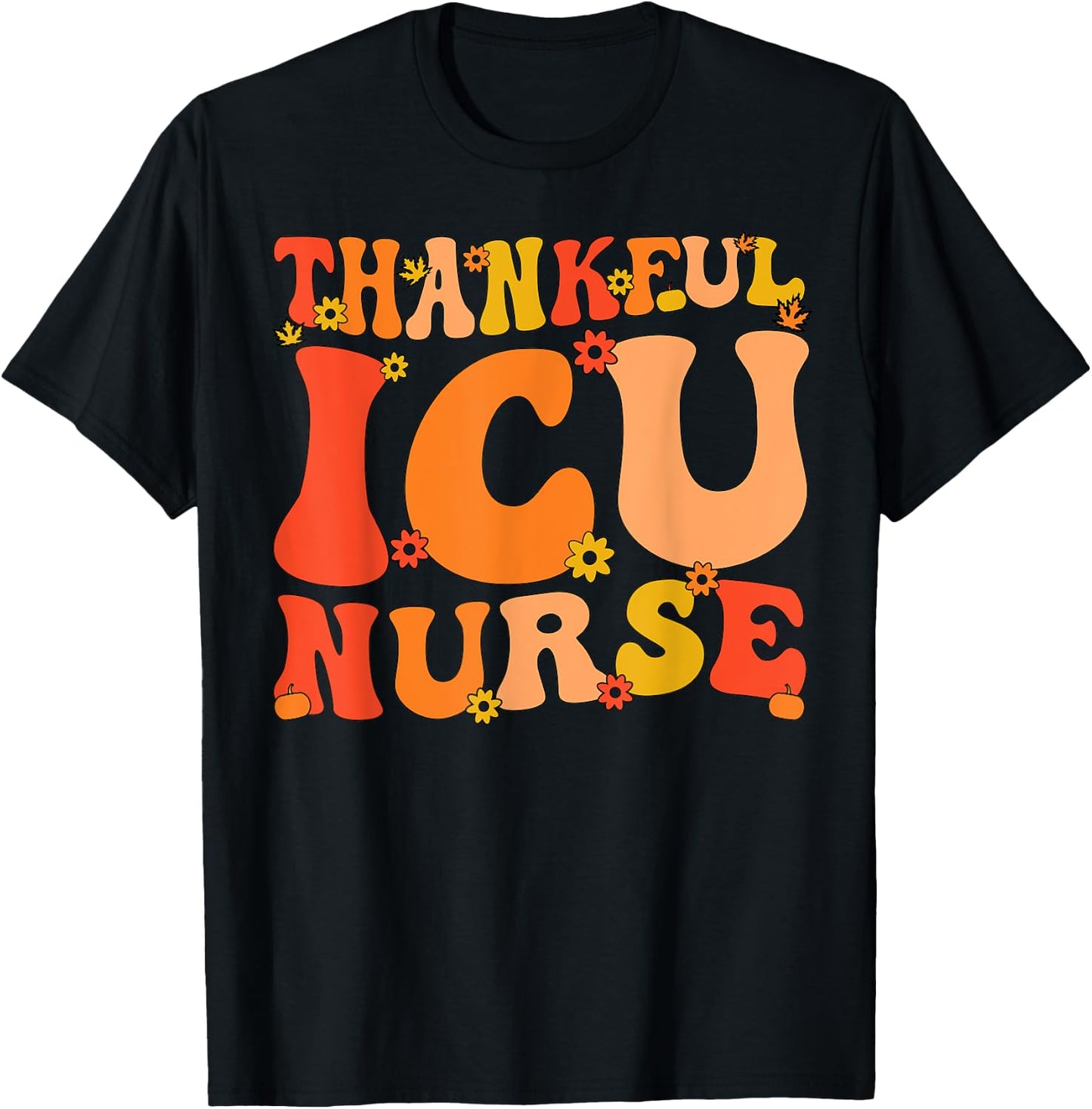 Thankful ICU Nurse Thanksgiving Intensive Care Unit Nurse T-Shirt - T-Shirt | Black