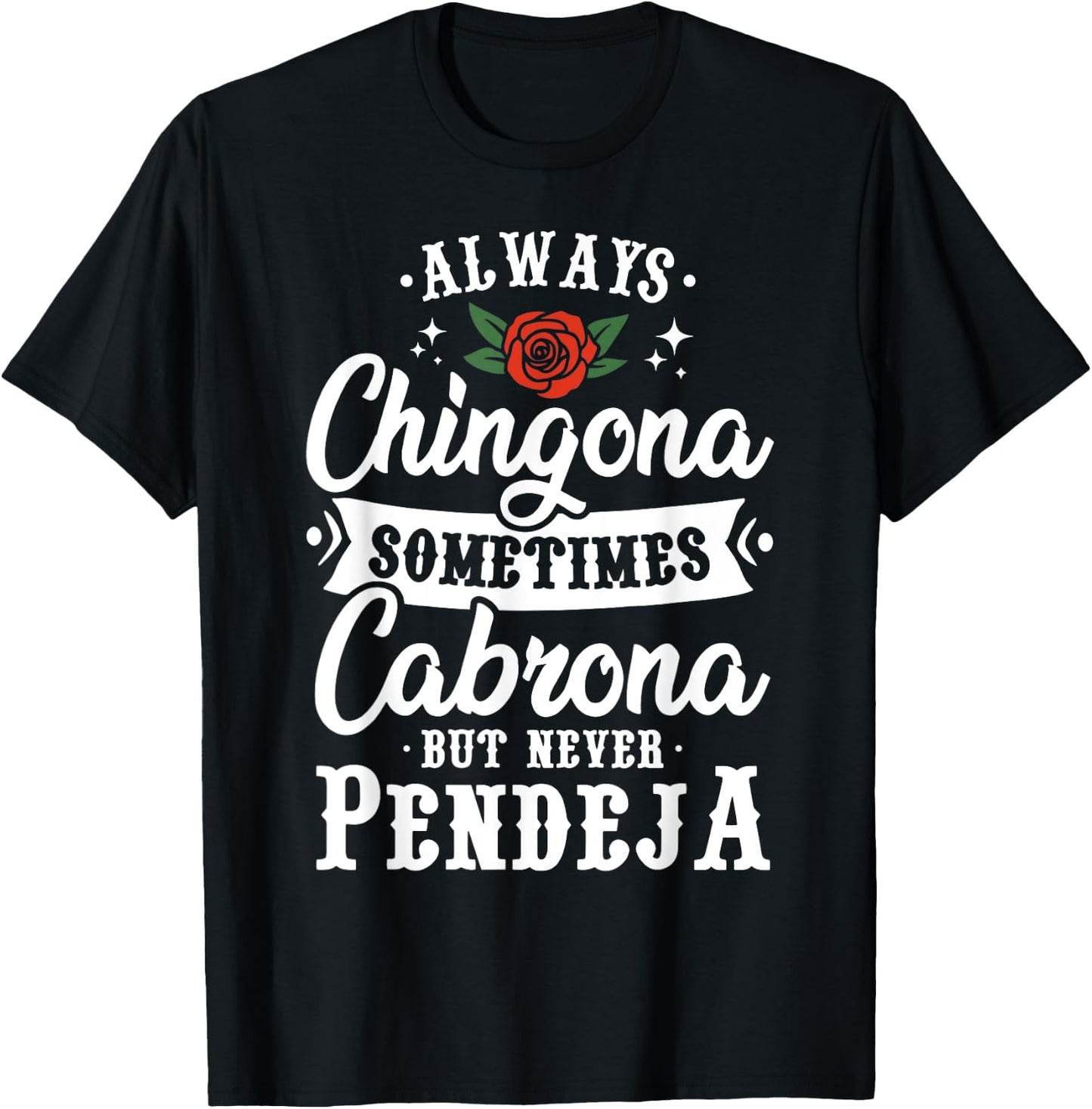 Cinco De Mayo & Party Apparel Always Chingona Sometimes Cabrona But Never Pendeja T-Shirt - T-Shirt | Black
