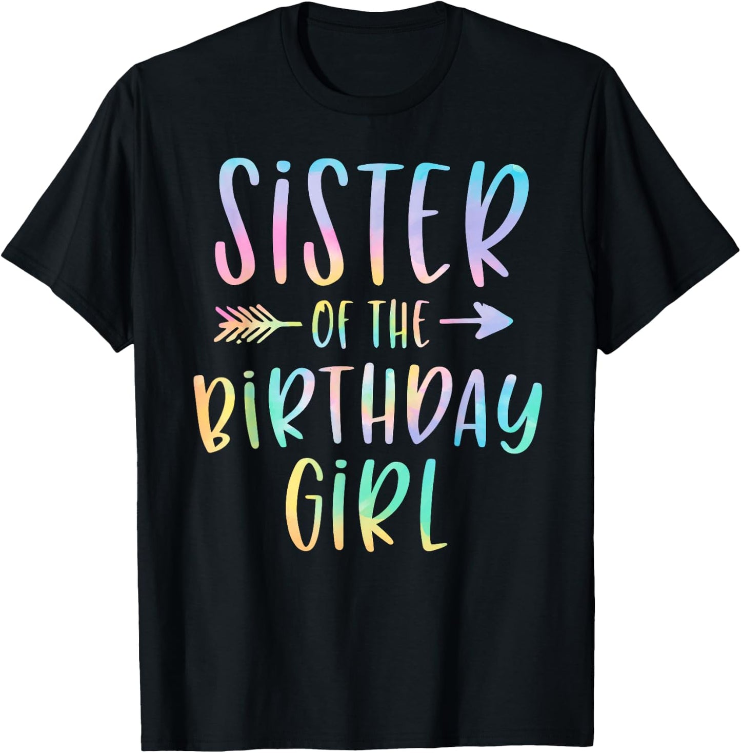Sister of the Birthday Girl Tie Dye Colorful Bday T-Shirt - T-Shirt | Black