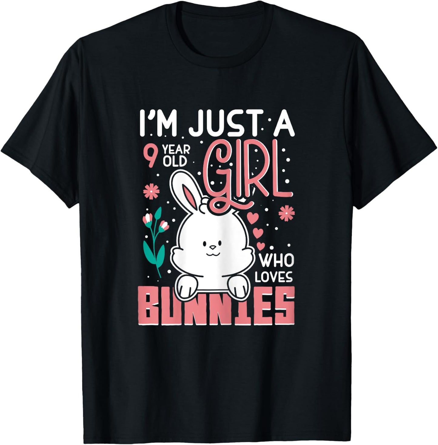 Im Just a 9 Years Old Girl Who Loves Bunny Kids 9th Birthday T-Shirt - T-Shirt | Black