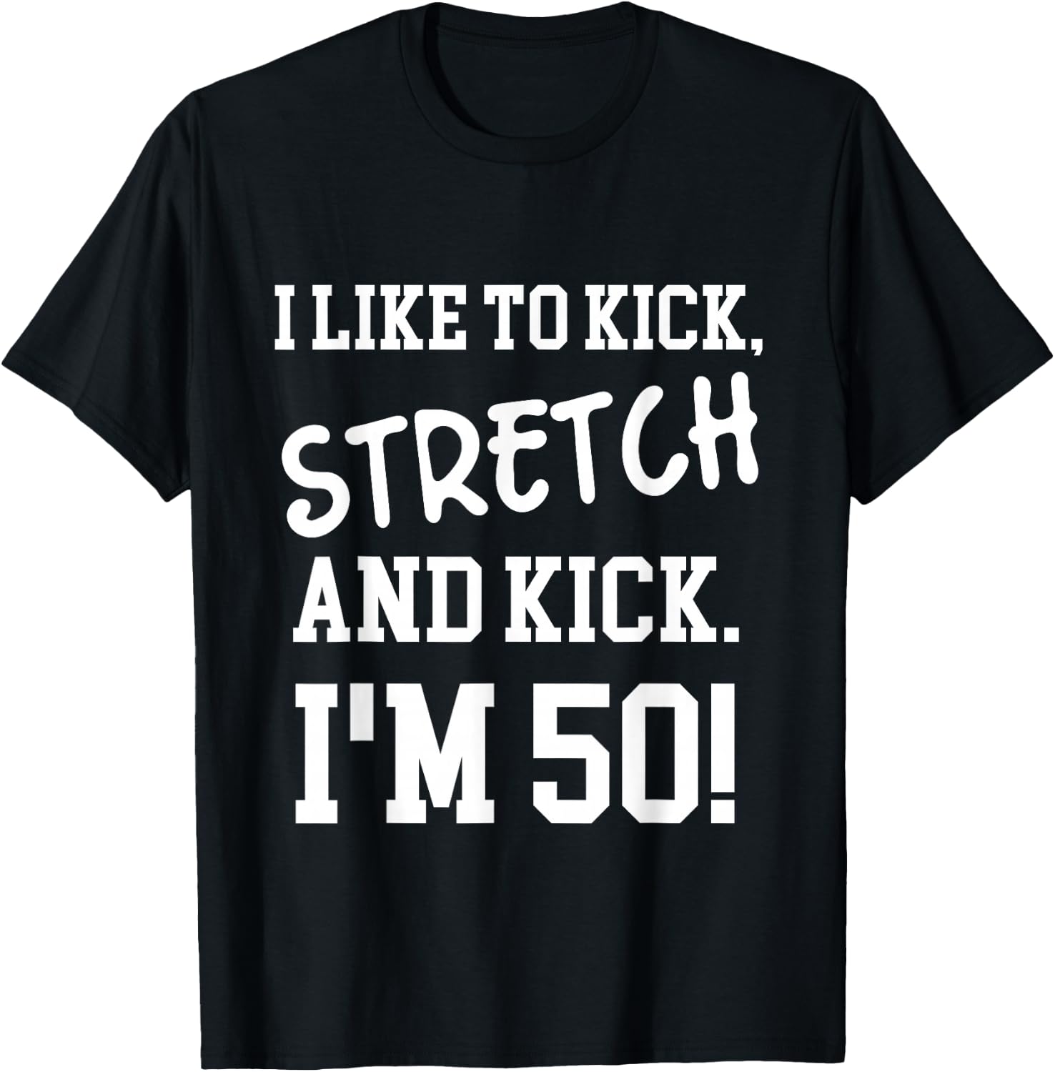 I Like To Kick Stretch and Kick I'm 50 T-Shirt - T-Shirt | Black