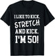 I Like To Kick Stretch and Kick I'm 50 T-Shirt - T-Shirt | Black