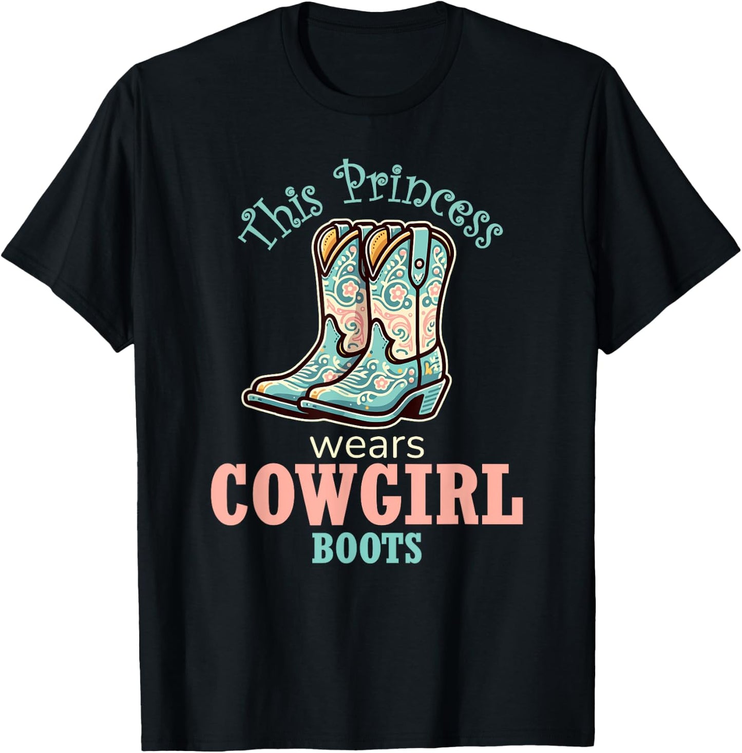 Princess Cowgirl Wears Western Cowboy Boots Farm Girls T-Shirt - T-Shirt | Black