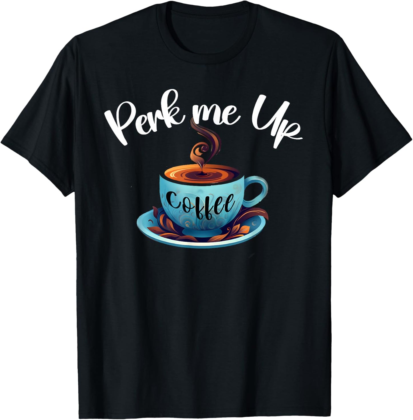 Coffee lover, Perk me up, coffee is always good Like coffee T-Shirt - T-Shirt | Black