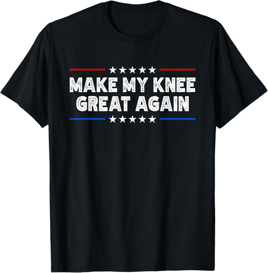 Make My Knee Great Again - Injury Recovery T-Shirt - T-Shirt | Black