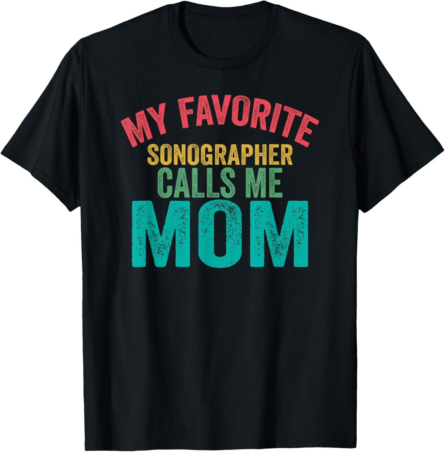My favorite Sonographer calls me Mom - Mother's day T-Shirt - T-Shirt | Black