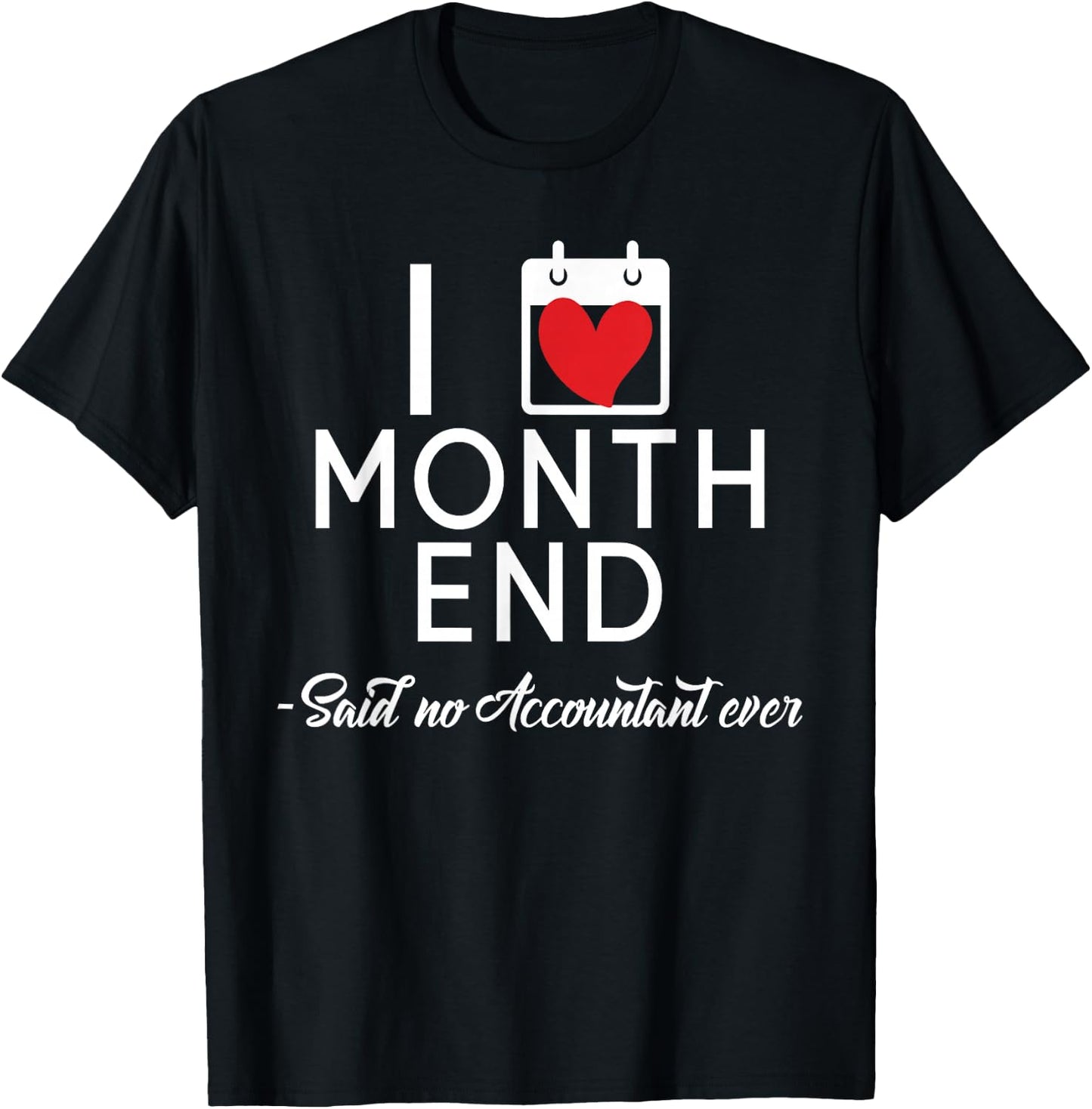 Funny Accountant Accounting CPA I Love Month End T-Shirt - T-Shirt | Black