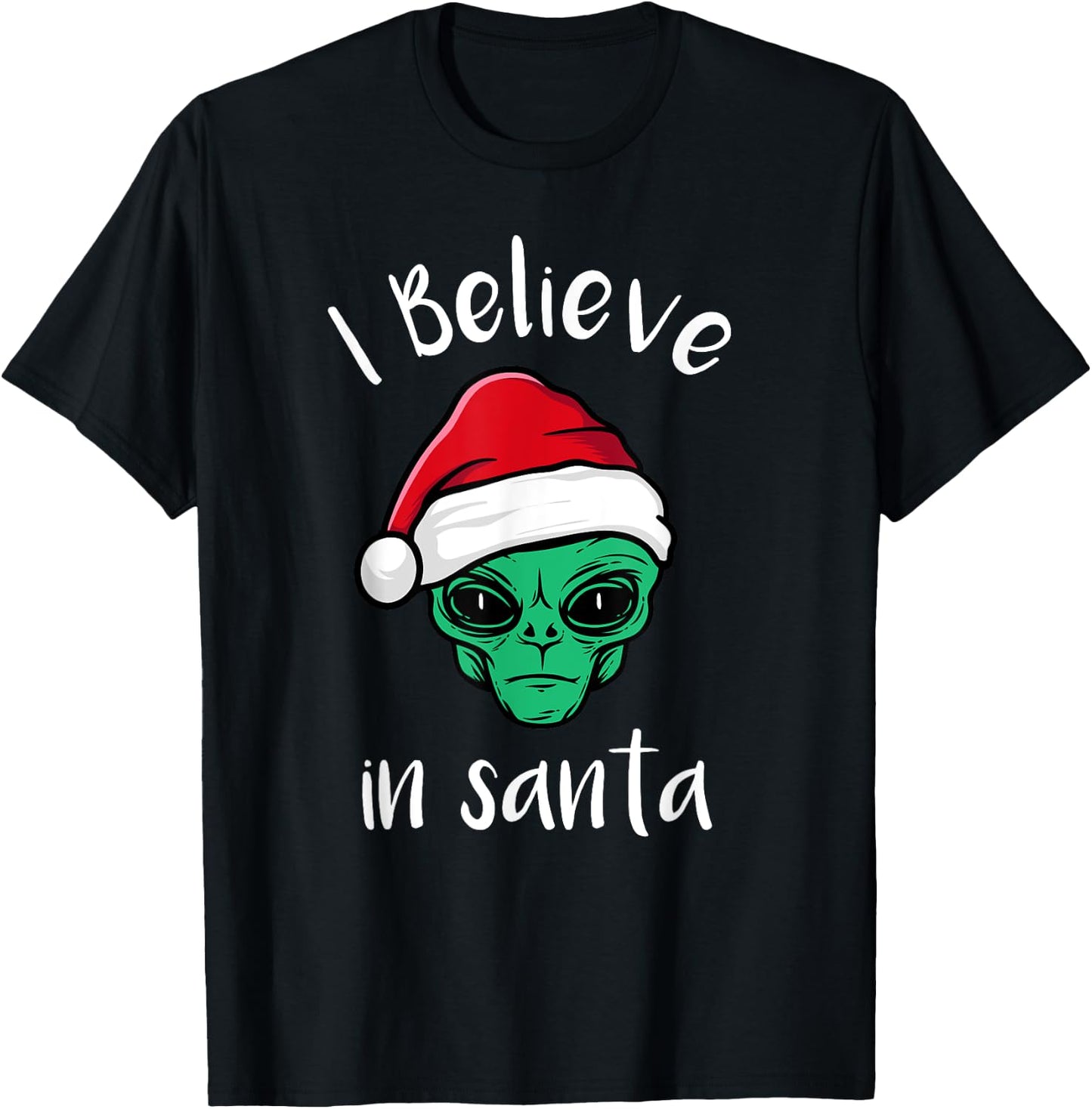 I Believe In Santa, UFO Lovers Funny Alien Christmas T-Shirt - T-Shirt | Black