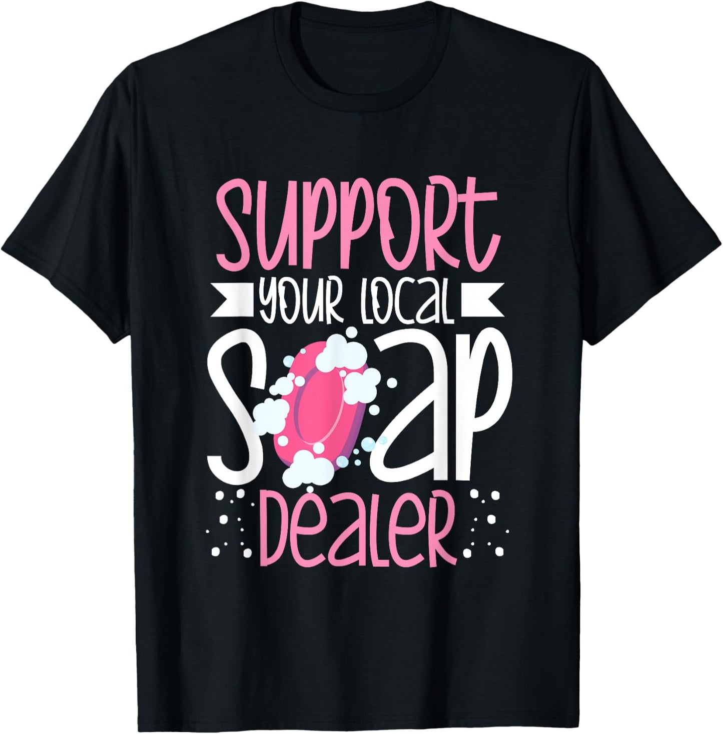 Support Your Local Soap Dealer Bubble Maker Soap Making T-Shirt - T-Shirt | Black