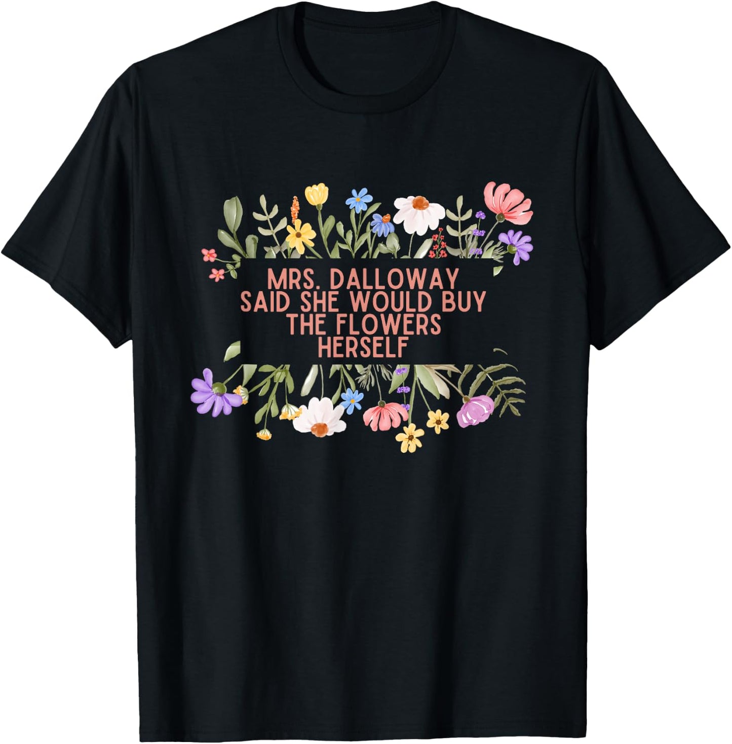 Mrs Dalloway said she would buy quotes Woolf flowers T-Shirt - T-Shirt | Black