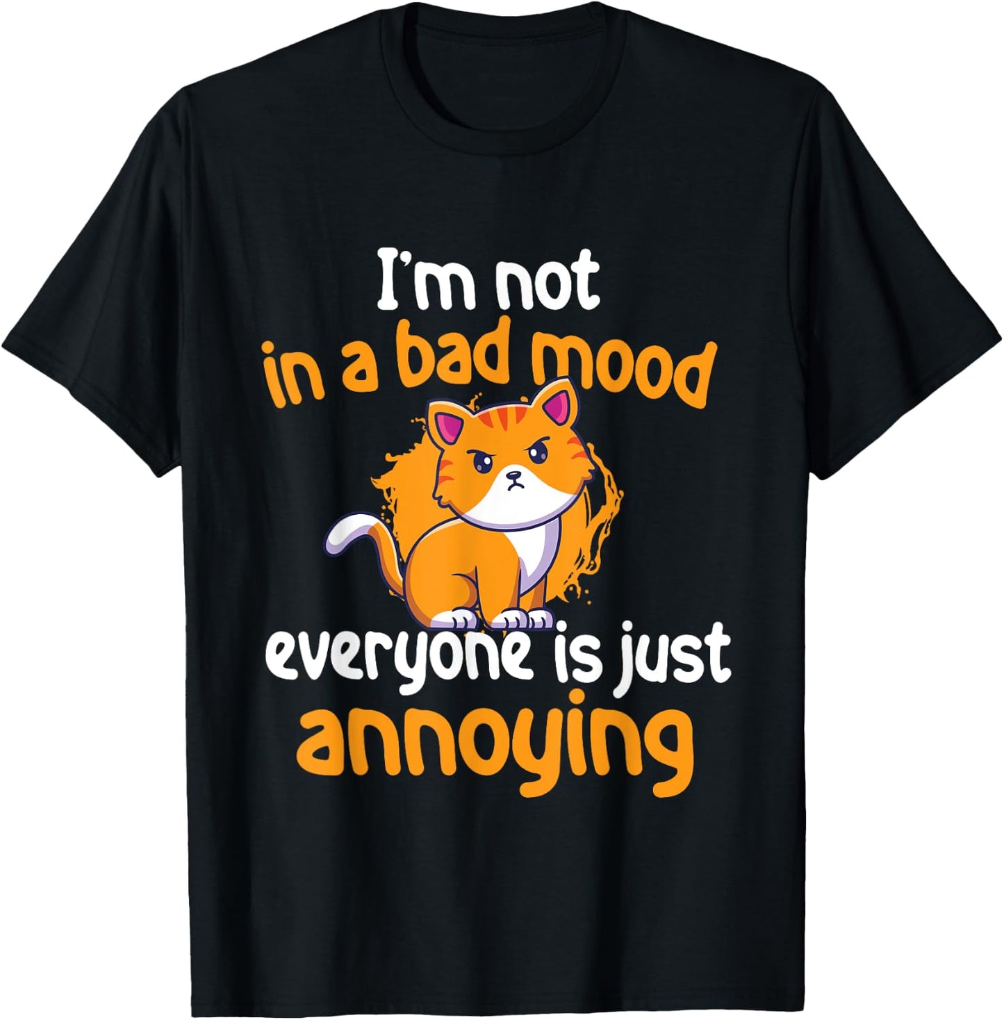 I'm Not In A Bad Mood Everyone Is Just Annoying - Cat Lover Men Women Girls Kids T-Shirt - T-Shirt | Black