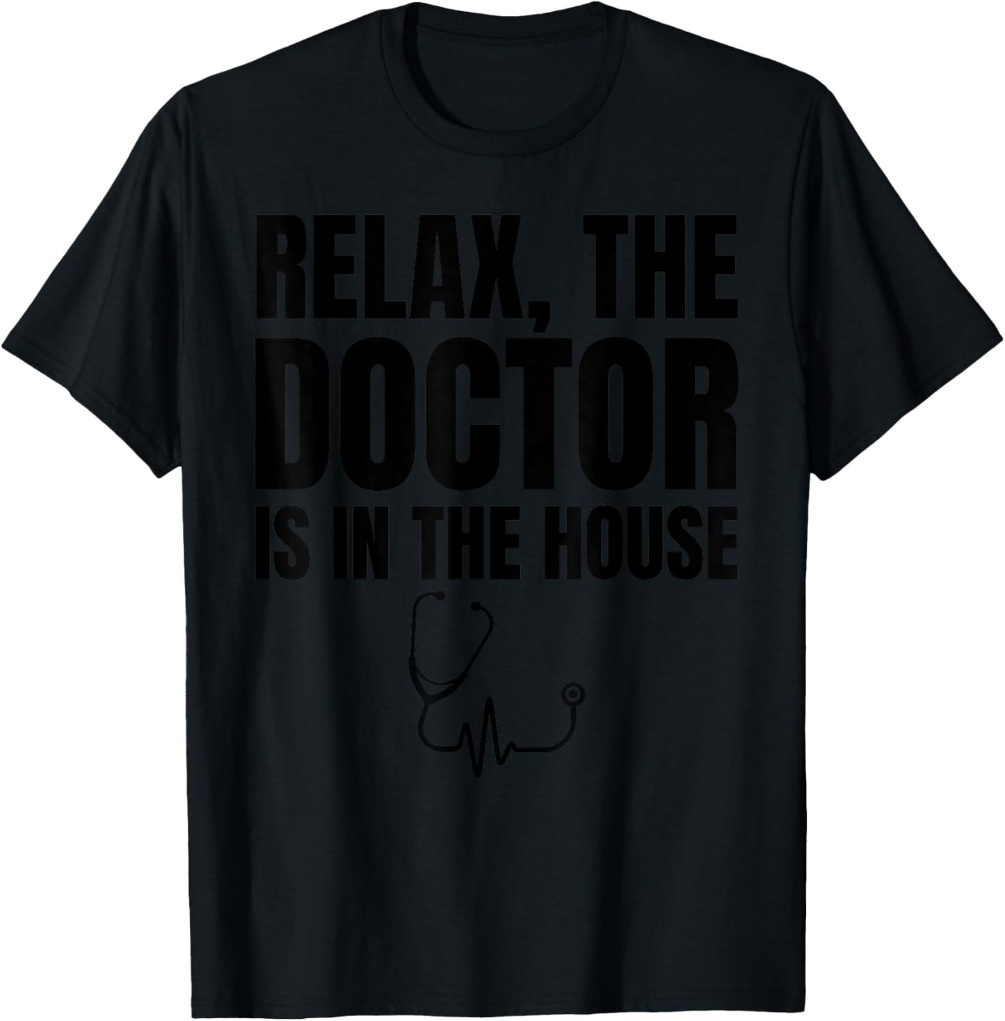 Relax The Doctor Is In The House - Medical Humor T-Shirt - T-Shirt | Black