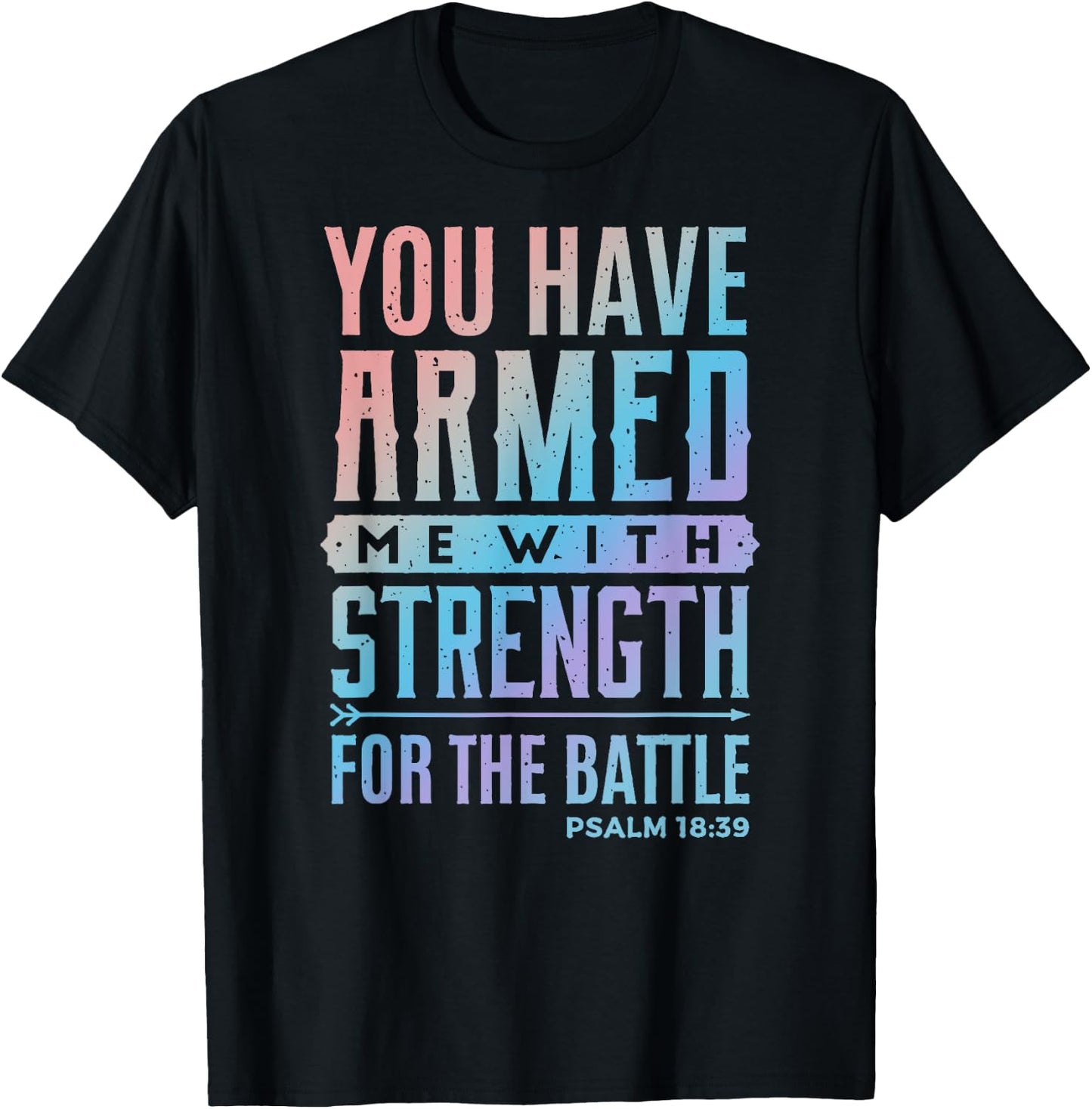 You Have Armed Me With Strength For The Battle - Christian T-Shirt - T-Shirt | Black