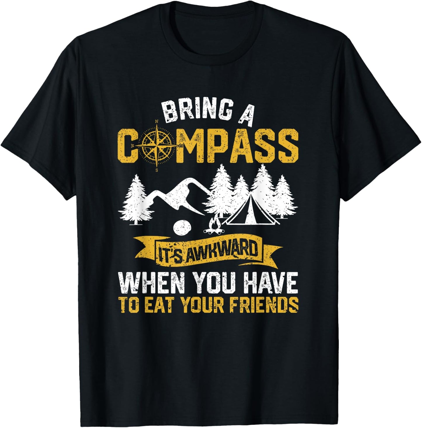 Bring A Compass It's Awkward To Eat Your Friends Camping T-Shirt - T-Shirt | Black