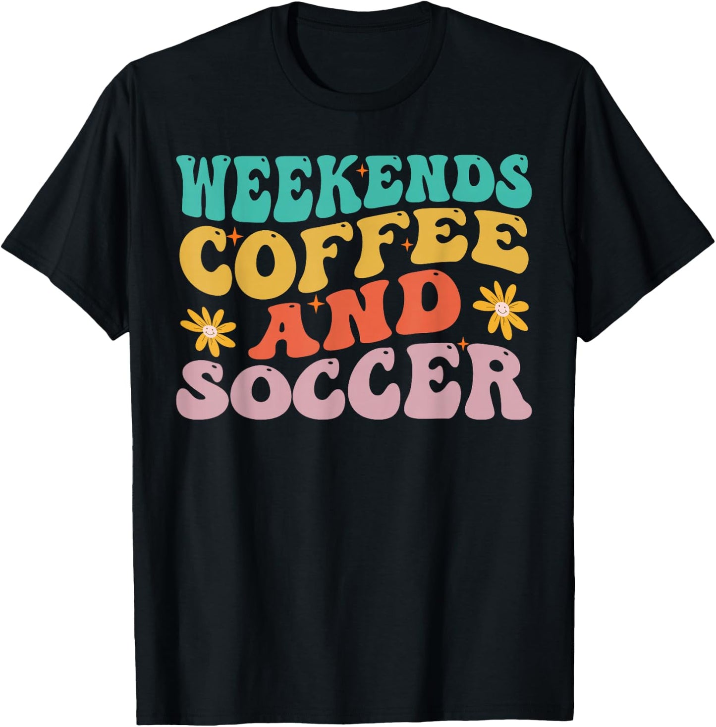 Funny Weekends Coffee And Soccer Design For Soccer Mom T-Shirt - T-Shirt | Black