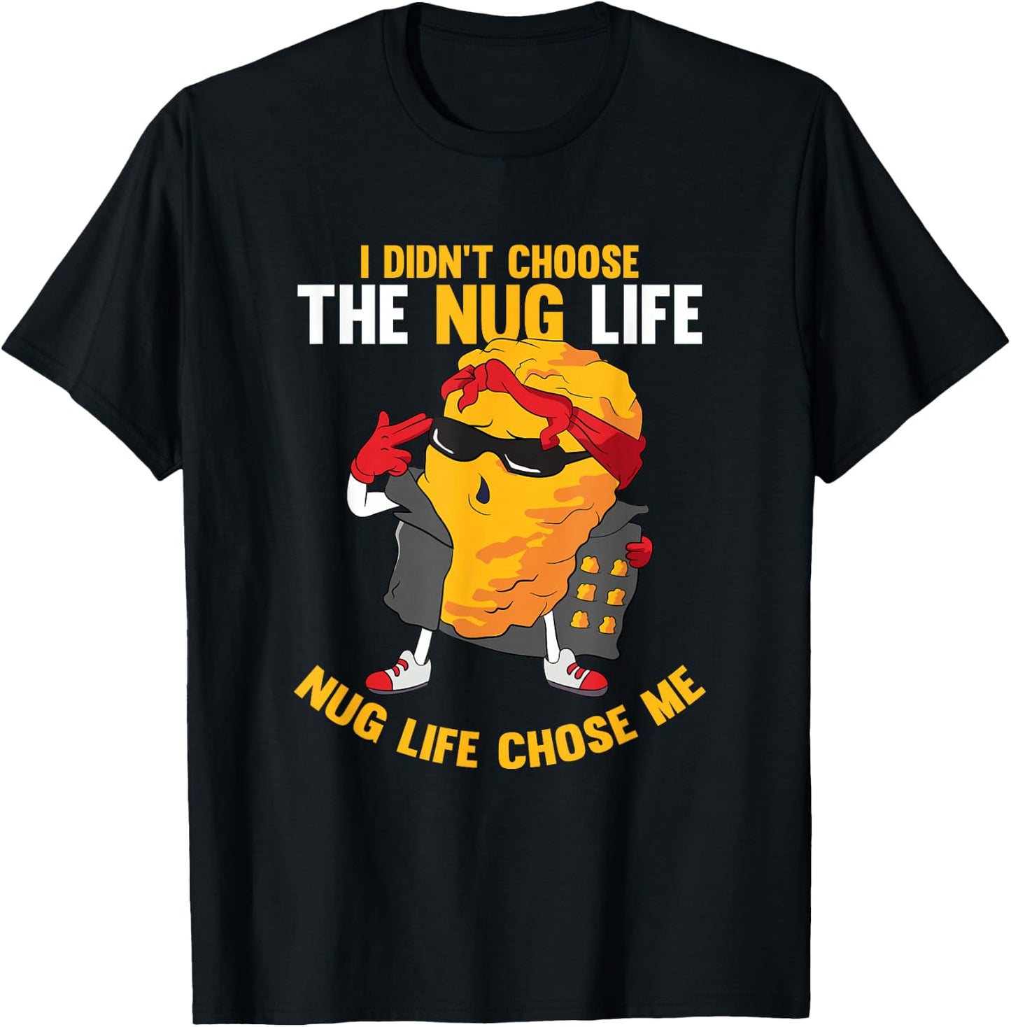 I Didn't Choose The Nug Life Chose Me Chicken Nuggets Lover T-Shirt - T-Shirt | Black
