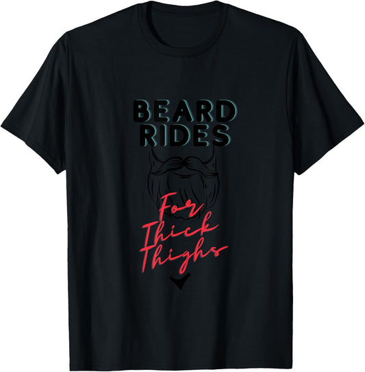 Beard Rides for Thick Thighs, beard lovers, thick thighs T-Shirt - T-Shirt | Black