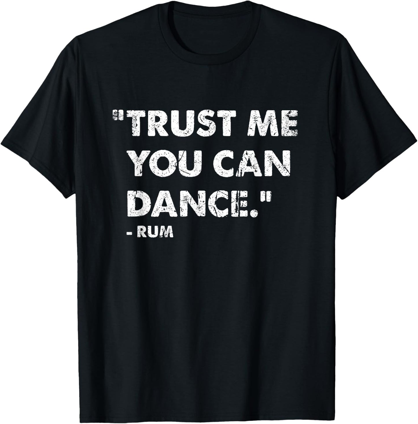 Trust Me You Can Dance Rum T-Shirt - T-Shirt | Black