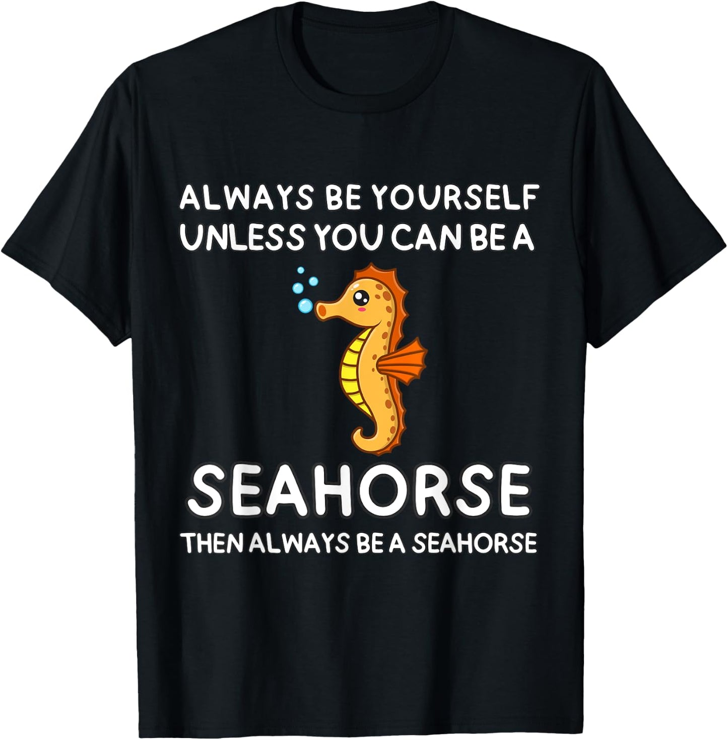 Always Be Yourself Unless You Can Be A Seahorse Cute Funny T-Shirt - T-Shirt | Black