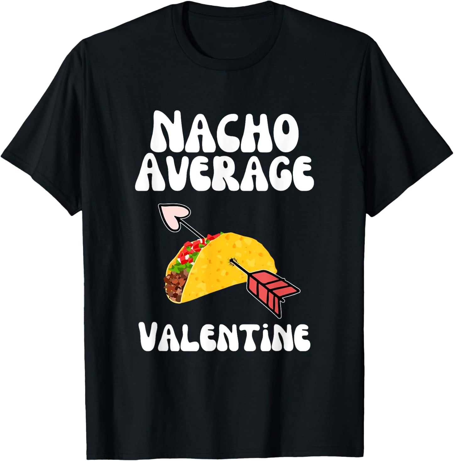 Valentine's Day Humor Taco | Funny Nacho Average Valentine T-Shirt - T-Shirt | Black