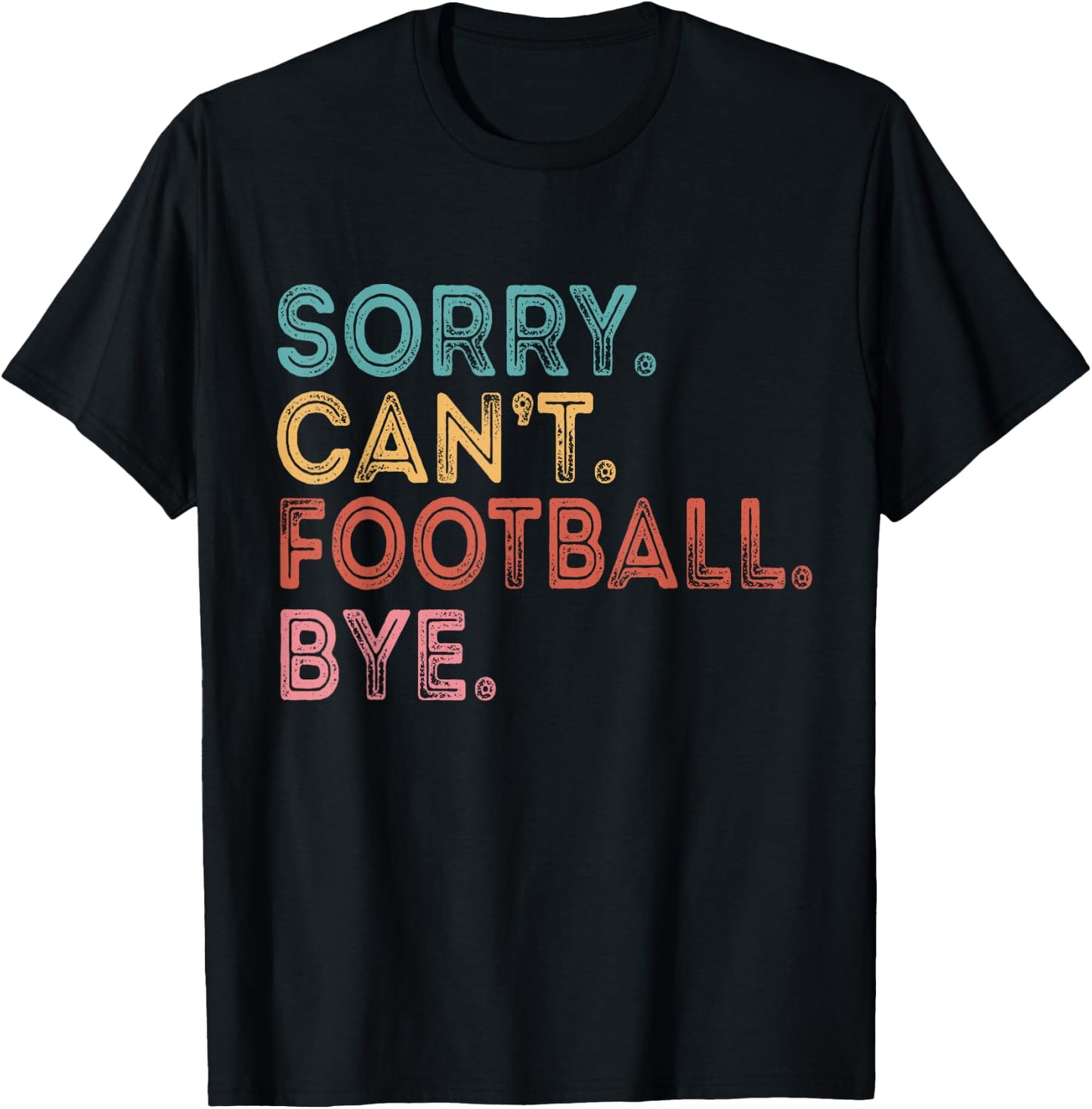 Sorry Can't Football Bye T-Shirt - T-Shirt | Black