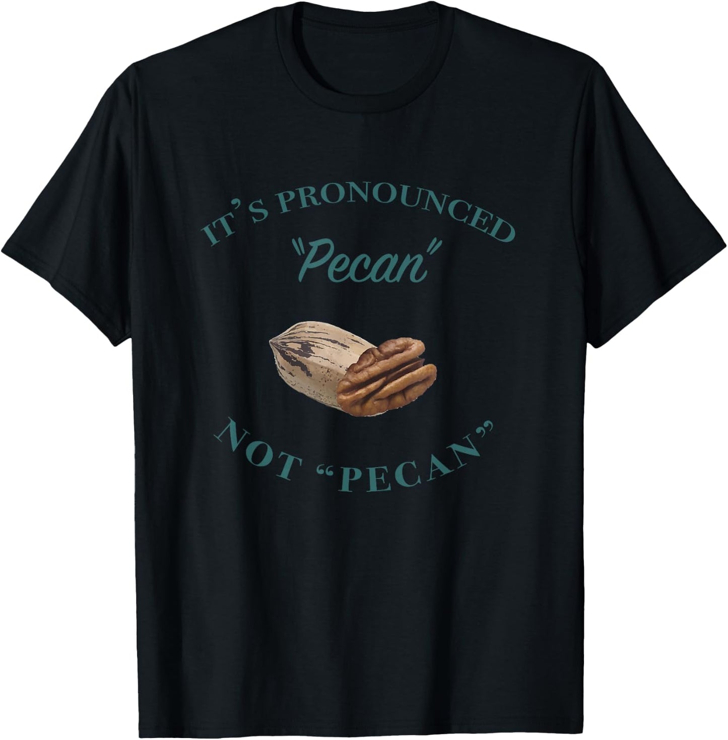It's Pronounced Pecan, Not Pecan T-Shirt - T-Shirt | Black
